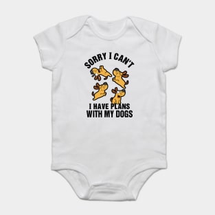 Sorry I Can't I Have Plans With My Dogs Baby Bodysuit